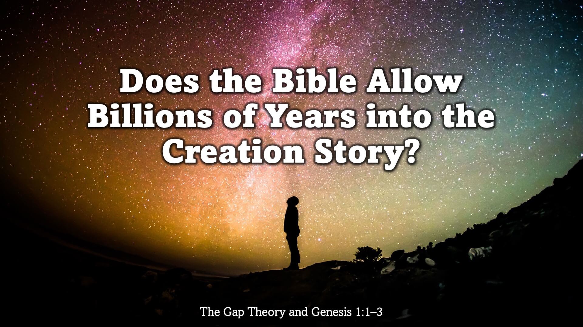 Does the Bible Allow Billions of Years into the Creation Story?