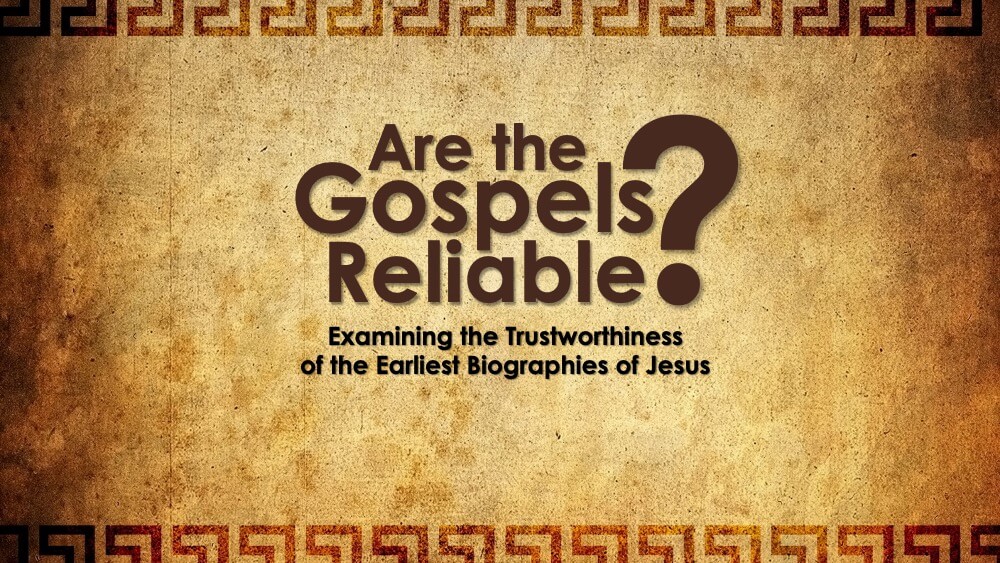Are the Gospels Reliable?