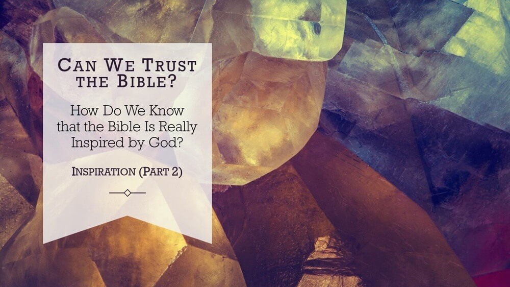 Can We Trust the Bible? Inspiration (Part 2)
