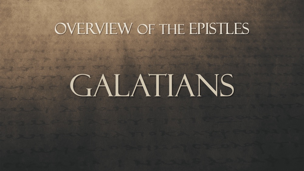 Overview of the Epistles, Class #8: Galatians 3:1–4:5