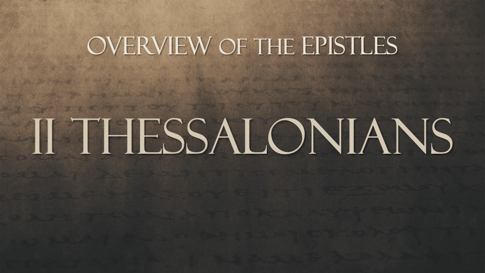 Overview of the Epistles, Class #21: II Thessalonians 2:11–3:18