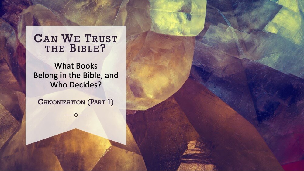 Can We Trust The Bible? Canonization (Part 1)