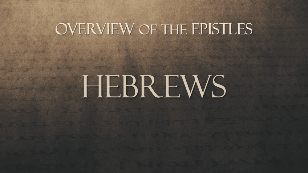 Overview of the Epistles, Class #29: Hebrews 1:1–4:11