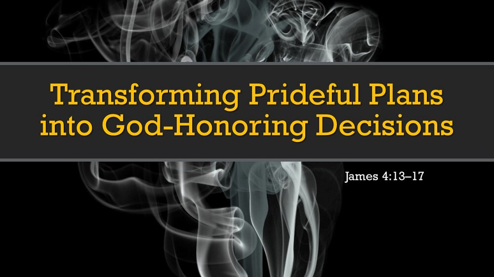 Transforming Prideful Plans into God-Honoring Decisions