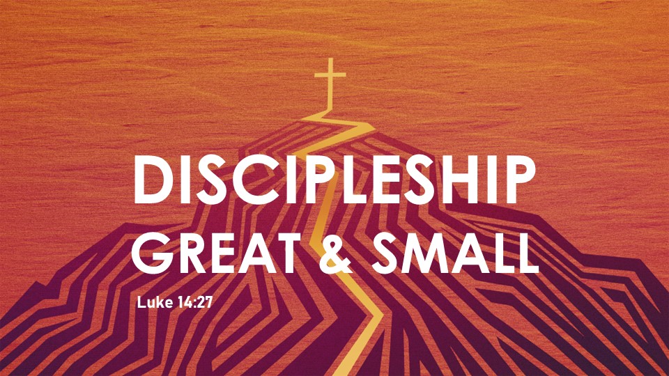 Discipleship Great & Small