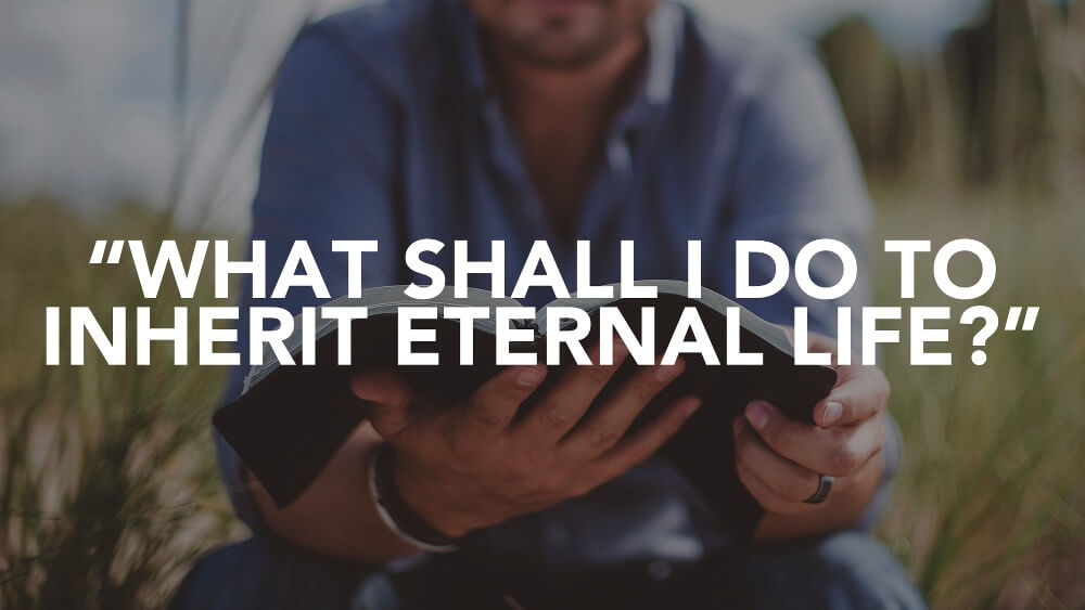 What Shall I Do to Inherit Eternal Life?