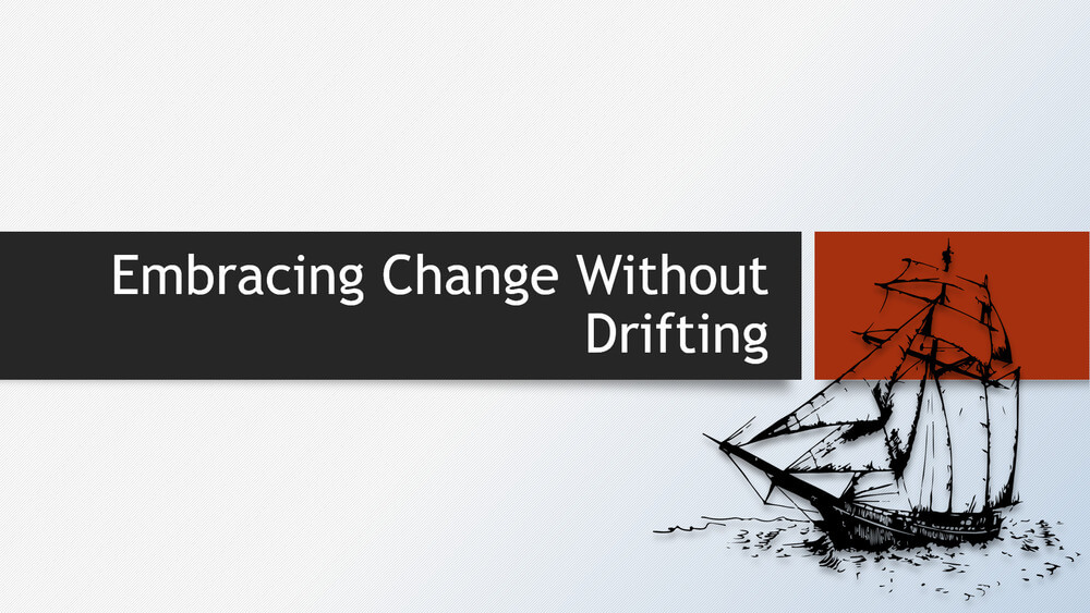 Embracing Change without Drifting