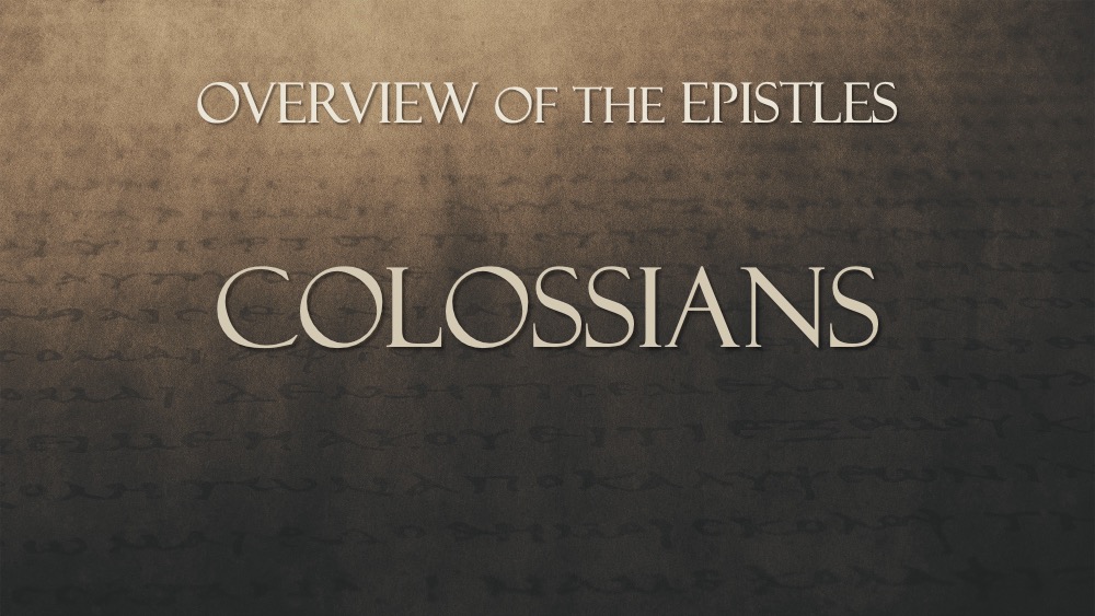 Overview of the Epistles, Class #15: Colossians 1:1–22