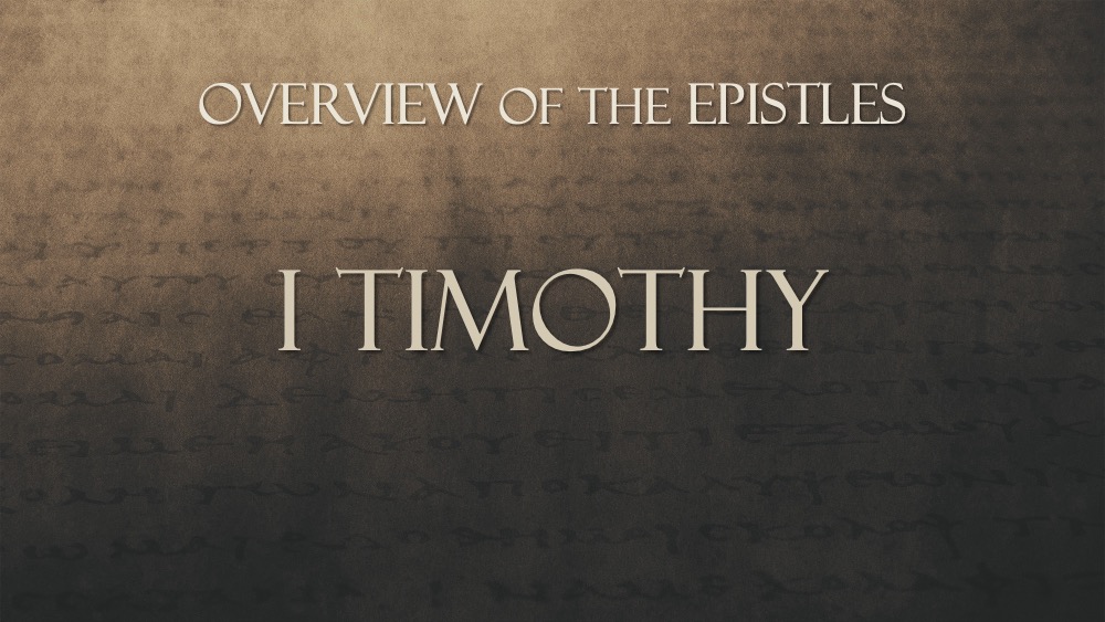 Overview of the Epistles, Class #24: I Timothy 3–6