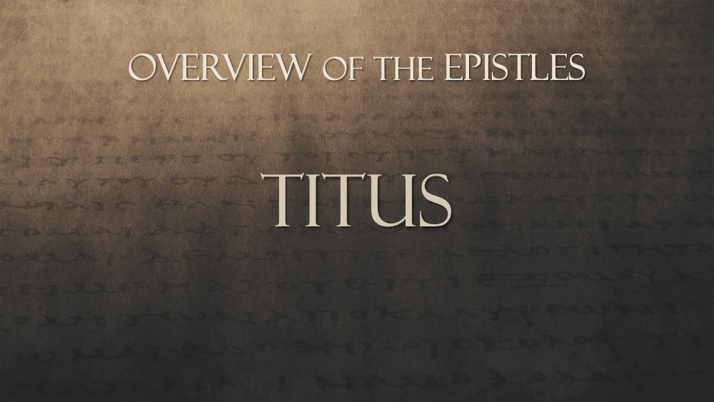 Overview of the Epistles, Class #27: Titus